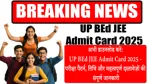UP BEd JEE Admit Card 2025